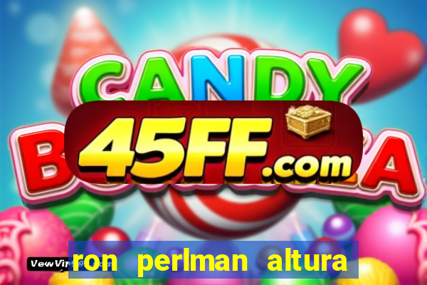 ron perlman altura e peso